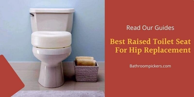 Best Raised Toilet Seat For Hip Replacement